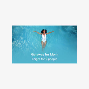 Getaway for Mom 1 Night for 2 people